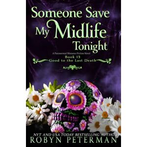 Peterman, Robyn Someone Save My Midlife Tonight: A Paranormal Women's Fiction Novel: Good To The Last Death, Book 13 Peterman, Robyn Someone Save My Midlife Tonight: A Paranormal Women's Fiction Novel: Good To The Last Death, Book 13