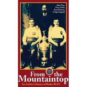 Roe, John From the Mountaintop: An archive history of Batley RLFC Roe, John From the Mountaintop: An archive history of Batley RLFC