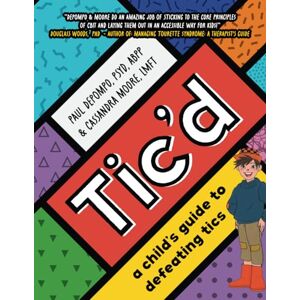 DePompo, Dr. Paul Tic'd: a child's guide to defeating tics DePompo, Dr. Paul Tic'd: a child's guide to defeating tics