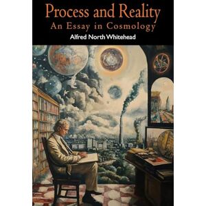 Whitehead, Alfred North Process and Reality (Gifford Lectures Delivered in the University of Edinburgh During the Session 1927-28) Whitehead, Alfred North Process and Reality (Gifford Lectures Delivered in the University of Edinburgh During the Session 1927-28)