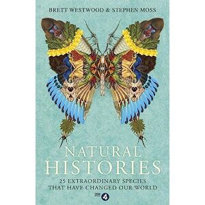 Westwood, Brett Natural Histories: 25 Extraordinary Species That Have Changed our World Westwood, Brett Natural Histories: 25 Extraordinary Species That Have Changed our World