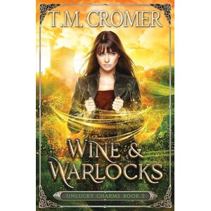 Cromer, T M Wine & Warlocks: 5 (The Unlucky Charms) Cromer, T M Wine & Warlocks: 5 (The Unlucky Charms)