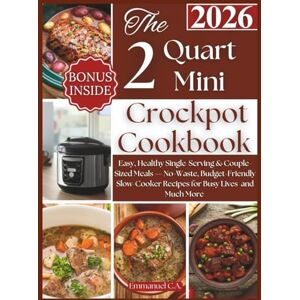 C.A., Emmanuel The 2Quart Mini Crockpot Cookbook 2026: Easy, Healthy Single-Serving & Couple-Sized Meals — No-Waste, Budget-Friendly Slow-Cooker Recipes for Busy ... and Much More (Delicious Cookbooks Series) C.A., Emmanuel The 2Quart Mini Crockpot Cookbook 2026: Easy, Healthy Single-Serving & Couple-Sized Meals — No-Waste, Budget-Friendly Slow-Cooker Recipes for Busy ... and Much More (Delicious Cookbooks Series)