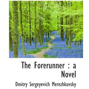 Merezhkovsky, Dmitry Sergeyevich The Forerunner : a Novel Merezhkovsky, Dmitry Sergeyevich The Forerunner : a Novel