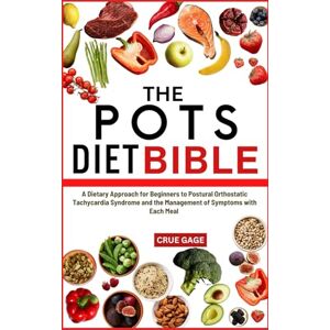GAGE, CRUE THE POTS DIET BIBLE: Beginners' Dietary Approach To Postural Orthostatic Tachycardia Syndrome & Managing Symptoms With Every Meal GAGE, CRUE THE POTS DIET BIBLE: Beginners' Dietary Approach To Postural Orthostatic Tachycardia Syndrome & Managing Symptoms With Every Meal