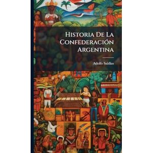 Saldã-As, Adolfo Historia De La ConfederaciÃ3n Argentina Saldã-As, Adolfo Historia De La ConfederaciÃ3n Argentina