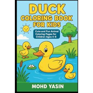 Yasin, Mr Mohd Duck Adventures: A Coloring Journey for Kids: Duck Coloring Fun: Cute Farm and Pond Animals to Color Yasin, Mr Mohd Duck Adventures: A Coloring Journey for Kids: Duck Coloring Fun: Cute Farm and Pond Animals to Color