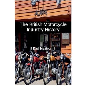 Nystrom, Karl The British Motorcycle Industry History Nystrom, Karl The British Motorcycle Industry History