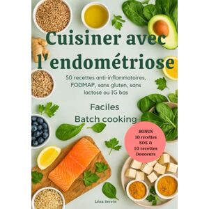 Serein, Léna Cuisiner avec l'endométriose: 50 recettes anti-inflammatoires, FODMAP, sans gluten, sans lactose ou IG bas Serein, Léna Cuisiner avec l'endométriose: 50 recettes anti-inflammatoires, FODMAP, sans gluten, sans lactose ou IG bas