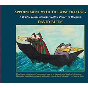 Blum, David Appointment with the Wise Old Dog: A Bridge to the Transformative Power of Dreams Blum, David Appointment with the Wise Old Dog: A Bridge to the Transformative Power of Dreams