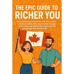 Vadalkar, Harry The Epic Guide to Richer You: The surprisingly fun guide to cash-flow control, insurance safety nets, stock-market swagger, robo-riches, real-estate side hustles and investor psychology. Vadalkar, Harry The Epic Guide to Richer You: The surprisingly fun guide to cash-flow control, insurance safety nets, stock-market swagger, robo-riches, real-estate side hustles and investor psychology.