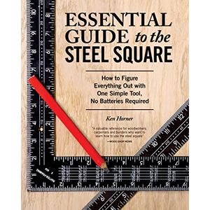 Ken Horner Essential Guide to the Steel Square: How to Figure Everything Out with One Simple Tool, No Batteries Required (Fox Chapel Publishing) Unlock the Secrets of This Invaluable, Time-Honored Hand Tool Ken Horner Essential Guide to the Steel Square: How to Figure Everything Out with One Simple Tool, No Batteries Required (Fox Chapel Publishing) Unlock the Secrets of This Invaluable, Time-Honored Hand Tool