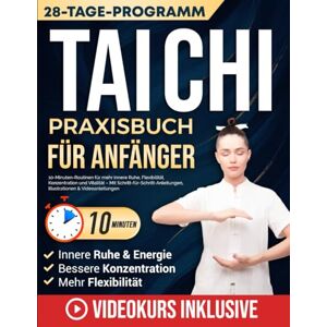 Brandt Tai Chi Praxisbuch für Anfänger: 10-Minuten-Routinen für mehr innere Ruhe, Flexibilität, Konzentration und Vitalität – Mit Schritt-für-Schritt-Anleitungen, Illustrationen & Videoanleitungen Brandt Tai Chi Praxisbuch für Anfänger: 10-Minuten-Routinen für mehr innere Ruhe, Flexibilität, Konzentration und Vitalität – Mit Schritt-für-Schritt-Anleitungen, Illustrationen & Videoanleitungen
