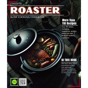 BROSKOLICCHI, FRANKLIN Cocotte Roaster : Slow Cooking Cookbook: Over 110 Dishes, Including Vegetarian, Poultry, Meat, Seafood, and More Sections BROSKOLICCHI, FRANKLIN Cocotte Roaster : Slow Cooking Cookbook: Over 110 Dishes, Including Vegetarian, Poultry, Meat, Seafood, and More Sections