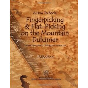 Bolton, Johanna M Fingerpicking & Flat-Picking on the Mountain Dulcimer Bolton, Johanna M Fingerpicking & Flat-Picking on the Mountain Dulcimer