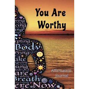 Worthy, Kimberly You Are Worthy Affirmation Journal: Positive Inspiring and Uplifting Words For Personal Growth and Increased Self-Esteem Worthy, Kimberly You Are Worthy Affirmation Journal: Positive Inspiring and Uplifting Words For Personal Growth and Increased Self-Esteem