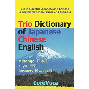 Kim, Taebum Trio Dictionary of Japanese-Chinese-English: Learn essential Japanese and Chinese vocabulary in English for school, exam, and business Kim, Taebum Trio Dictionary of Japanese-Chinese-English: Learn essential Japanese and Chinese vocabulary in English for school, exam, and business
