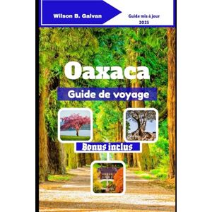 Wilson Oaxaca Guide de voyage (2025): Sentiers de forêt nuageuse et vagues désertes du Pacifique (Le Voyage Sélectionné) Wilson Oaxaca Guide de voyage (2025): Sentiers de forêt nuageuse et vagues désertes du Pacifique (Le Voyage Sélectionné)