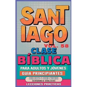 Doris McBride, Guillermo Clase Bíblica para Adultos y Jóvenes Guía Principiantes Santiago: Lecciones Prácticas: 58 (Clase Bíblica Dominical Para Jóvenes Y Adultos) Doris McBride, Guillermo Clase Bíblica para Adultos y Jóvenes Guía Principiantes Santiago: Lecciones Prácticas: 58 (Clase Bíblica Dominical Para Jóvenes Y Adultos)