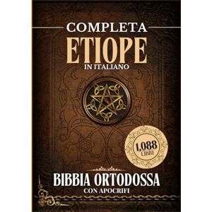 Anonymous Bibbia Ortodossa Etiope Completa In Italiano Con Apocrifi (1088 Libri) Anonymous Bibbia Ortodossa Etiope Completa In Italiano Con Apocrifi (1088 Libri)