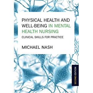 Nash Physical Health And Well-Being In Mental Health Nursing: Clinical Skills For Practice Nash Physical Health And Well-Being In Mental Health Nursing: Clinical Skills For Practice