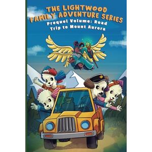 Company, Abbix Publishing The Lightwood Family Adventure Series: Prequel Volume: Road Trip to Mount Aurora Company, Abbix Publishing The Lightwood Family Adventure Series: Prequel Volume: Road Trip to Mount Aurora