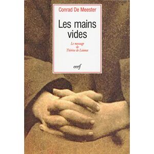 DE MEESTER CONRAD, Conrad LES MAINS VIDES: Le message de Thérèse de Lisieux DE MEESTER CONRAD, Conrad LES MAINS VIDES: Le message de Thérèse de Lisieux