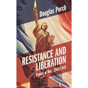 Porch, Douglas Resistance and Liberation: France at War, 1942-1945 (Armies of the Second World War) Porch, Douglas Resistance and Liberation: France at War, 1942-1945 (Armies of the Second World War)