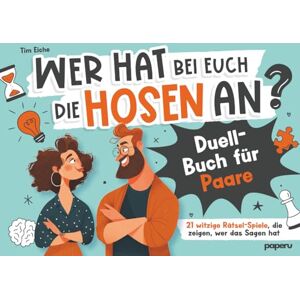 Eiche, Tim Wer hat bei euch die Hosen an? Duell-Buch für Paare: 21 witzige Rätsel-Spiele, die zeigen, wer das Sagen hat Eiche, Tim Wer hat bei euch die Hosen an? Duell-Buch für Paare: 21 witzige Rätsel-Spiele, die zeigen, wer das Sagen hat