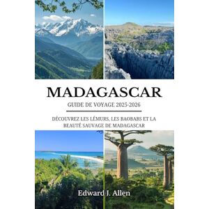 Allen, Edward J. MADAGASCAR GUIDE DE VOYAGE 2025-2026: DÉCOUVREZ LES LÉMURS, LES BAOBABS ET LA BEAUTÉ SAUVAGE DE MADAGASCAR Allen, Edward J. MADAGASCAR GUIDE DE VOYAGE 2025-2026: DÉCOUVREZ LES LÉMURS, LES BAOBABS ET LA BEAUTÉ SAUVAGE DE MADAGASCAR