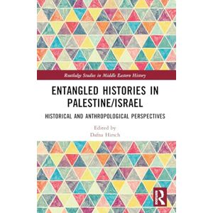 Entangled Histories in Palestine/Israel: Historical and Anthropological Perspectives (Routledge Studies in Middle Eastern History) Entangled Histories in Palestine/Israel: Historical and Anthropological Perspectives (Routledge Studies in Middle Eastern History)