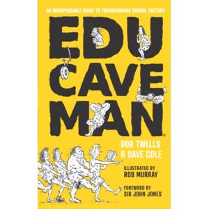 Twells, Bob EduCaveman: An Indispensable Guide to Transforming School Culture Twells, Bob EduCaveman: An Indispensable Guide to Transforming School Culture
