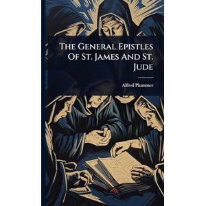 Plummer, Alfred The General Epistles Of St. James And St. Jude Plummer, Alfred The General Epistles Of St. James And St. Jude
