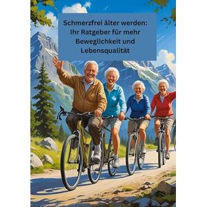 Meinecke, Willi Schmerzfrei älter werden: Ihr Ratgeber für mehr Beweglichkeit und Lebensqualität: Gesundheit fängt im kleinen an! Meinecke, Willi Schmerzfrei älter werden: Ihr Ratgeber für mehr Beweglichkeit und Lebensqualität: Gesundheit fängt im kleinen an!