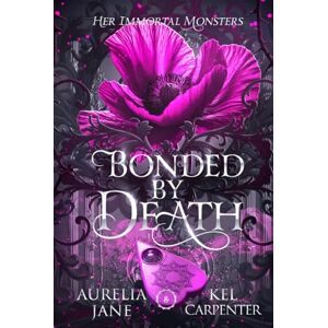 Carpenter, Kel Bonded by Death: Her Immortal Monsters Book 2 Carpenter, Kel Bonded by Death: Her Immortal Monsters Book 2