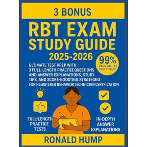 Hump, Ronald RBT EXAM STUDY GUIDE 2025-2026: Ultimate Test Prep With 3 Full-Length Practice Questions and Answer Explanations, Study Tips, And Score-Boosting ... Registered Behavior Technician Certification. Hump, Ronald RBT EXAM STUDY GUIDE 2025-2026: Ultimate Test Prep With 3 Full-Length Practice Questions and Answer Explanations, Study Tips, And Score-Boosting ... Registered Behavior Technician Certification.