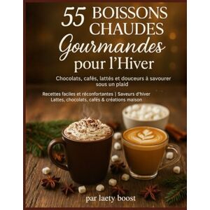 boost, mme Laety 55 Boissons Chaudes Gourmandes pour l’Hiver : Chocolats, cafés, lattés et douceurs à savourer sous un plaid: Recettes faciles et réconfortantes pour ... Idées cocooning et boissons gourmandes boost, mme Laety 55 Boissons Chaudes Gourmandes pour l’Hiver : Chocolats, cafés, lattés et douceurs à savourer sous un plaid: Recettes faciles et réconfortantes pour ... Idées cocooning et boissons gourmandes