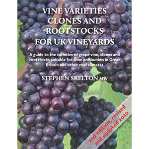 Skelton MW, Stephen Vine Varieties, Clones and Rootstocks for UK Vineyards 2nd Edition: A guide to the varieties of grape vines, clones and rootstocks suitable for wine ... in Great Britain and other cool climates Skelton MW, Stephen Vine Varieties, Clones and Rootstocks for UK Vineyards 2nd Edition: A guide to the varieties of grape vines, clones and rootstocks suitable for wine ... in Great Britain and other cool climates