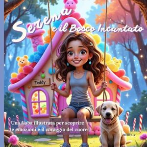 ., MERULA Serena e Il Bosco Incantato: Una fiaba illustrata per scoprire le emozioni e il coraggio del cuore. (Collana Cuori Coraggiosi – Fiabe per parlare con i bambini) ., MERULA Serena e Il Bosco Incantato: Una fiaba illustrata per scoprire le emozioni e il coraggio del cuore. (Collana Cuori Coraggiosi – Fiabe per parlare con i bambini)