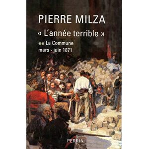 Milza, Pierre LA COMMUNE T2 L'ANNEE TERRIBLE MARS-JUIN 1871 (2): Tome 2, La Commune (mars-juin 1871) Milza, Pierre LA COMMUNE T2 L'ANNEE TERRIBLE MARS-JUIN 1871 (2): Tome 2, La Commune (mars-juin 1871)