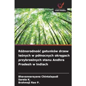 Chintalapudi, Bhavannarayana Różnorodnośc gatunków drzew leśnych w pólnocnych okręgach przybrzeżnych stanu Andhra Pradesh w Indiach Chintalapudi, Bhavannarayana Różnorodnośc gatunków drzew leśnych w pólnocnych okręgach przybrzeżnych stanu Andhra Pradesh w Indiach