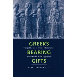 Mitchell, Lynette G. Greeks Bearing Gifts: The Public Use of Private Relationships in the Greek World, 435-323 BC Mitchell, Lynette G. Greeks Bearing Gifts: The Public Use of Private Relationships in the Greek World, 435-323 BC