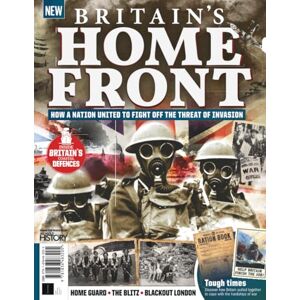 Future Publishing Ltd All About History Britain's Home Front: How A Nation United To Fight Off The Threat Of Invasion: Life in Wartime: The Stories and Sacrifices of the British People Future Publishing Ltd All About History Britain's Home Front: How A Nation United To Fight Off The Threat Of Invasion: Life in Wartime: The Stories and Sacrifices of the British People