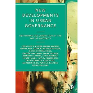 Davies, Jonathan S. New Developments in Urban Governance: Rethinking Collaboration in the Age of Austerity Davies, Jonathan S. New Developments in Urban Governance: Rethinking Collaboration in the Age of Austerity