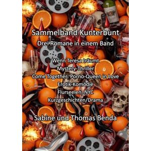 Benda, Sabine und Thomas Sammelband Kunterbunt Drei Romane in einem Band: Wenn Teresa träumt / Come Together: Porno-Queen in Love / Flurseelen, NYC Benda, Sabine und Thomas Sammelband Kunterbunt Drei Romane in einem Band: Wenn Teresa träumt / Come Together: Porno-Queen in Love / Flurseelen, NYC