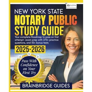 Guides, BrainBridge NEW YORK STATE NOTARY PUBLIC STUDY GUIDE 2025-2026: Your Complete Roadmap to Pass on First Attempt- Exam Prep with 270+ Practice questions, and 50+ Bonus Tests Guides, BrainBridge NEW YORK STATE NOTARY PUBLIC STUDY GUIDE 2025-2026: Your Complete Roadmap to Pass on First Attempt- Exam Prep with 270+ Practice questions, and 50+ Bonus Tests