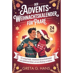 Hans, Greta G. DER ADVENTS-WEIHNACHTSKALENDER FÜR PAARE: 24 lustige Duelle, romantische Herausforderungen und spielerische Rätsel, um eure Bindung zu stärken Hans, Greta G. DER ADVENTS-WEIHNACHTSKALENDER FÜR PAARE: 24 lustige Duelle, romantische Herausforderungen und spielerische Rätsel, um eure Bindung zu stärken