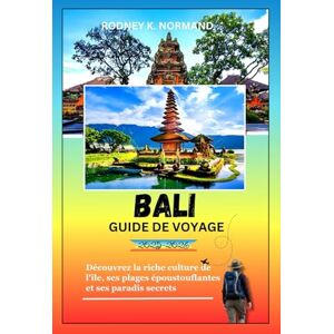 NORMAND, RODNEY K Bali Guide de voyage 2025-2026: Découvrez la riche culture de l'île, ses plages époustouflantes et ses paradis secrets (RODNEY NORMAND TRAVEL GUIDE (TRANSLATION)) NORMAND, RODNEY K Bali Guide de voyage 2025-2026: Découvrez la riche culture de l'île, ses plages époustouflantes et ses paradis secrets (RODNEY NORMAND TRAVEL GUIDE (TRANSLATION))