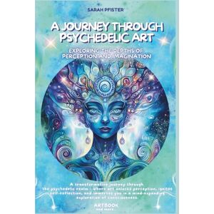 Pfister, Sarah A journey through psychedelic art: Exploring the Depths of Perception and Imagination Pfister, Sarah A journey through psychedelic art: Exploring the Depths of Perception and Imagination