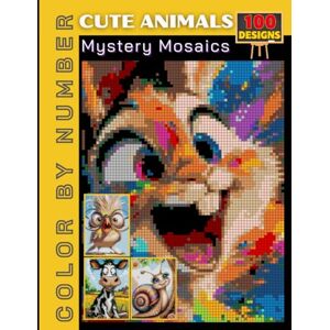 Nelson, Patrick 100 Cute Animal Mystery Mosaics: Adorable Color by Number Puzzle Book for Adults & Teens Nelson, Patrick 100 Cute Animal Mystery Mosaics: Adorable Color by Number Puzzle Book for Adults & Teens